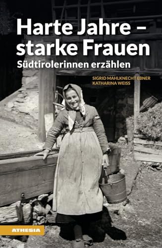 Harte Jahre - starke Frauen: Südtirolerinnen erzählen (Landleben) (Landleben: Erinnerungen)
